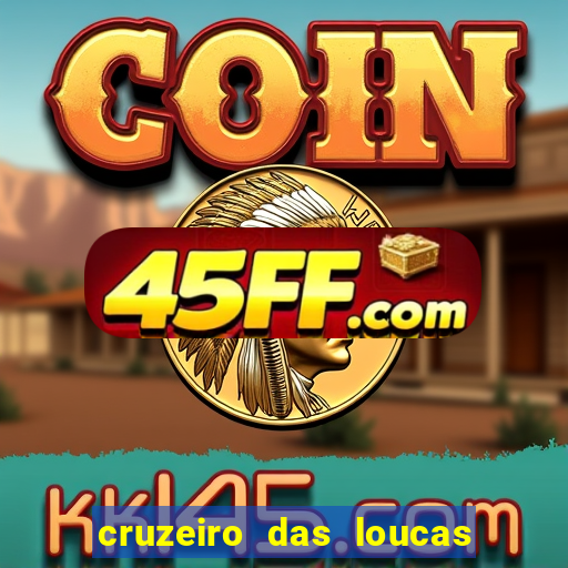 cruzeiro das loucas onde assistir